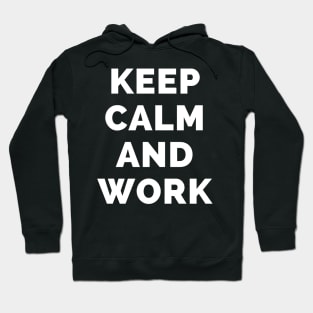 Keep Calm And Work - Black And White Simple Font - Funny Meme Sarcastic Satire - Self Inspirational Quotes - Inspirational Quotes About Life and Struggles Hoodie